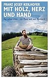 Mit Holz, Herz und Hand: Das echte Leben – ein Mann und sein Handwerk