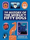 Lee, M: History of the World in Fifty Dog