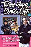 Teach Your Class Off: The Real Rap Guide to Teaching