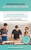 Prüfungscoach Ausbilderschein: 20 prüfungserprobte Unterweisungsentwürfe mit der Vier-Stufen-Methode für die praktische Ausbildereignungsprüfung nach AEVO