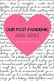 Our Post-Pandemic Date Ideas - A Couples Bucket List Journal: Couple Bucket List Journal to plan your dates or adventures with your loved one and to ... gifts, journal gift, 80 pages, 6x9”