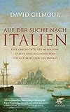 Auf der Suche nach Italien: Eine Geschichte der Menschen, Städte und Regionen von der Antike bis zur Gegenw