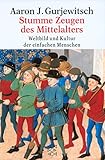 Stumme Zeugen des Mittelalters: Weltbild und Kultur der einfachen Menschen (Fischer Geschichte)