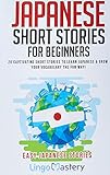 Japanese Short Stories for Beginners: 20 Captivating Short Stories to Learn Japanese & Grow Your Vocabulary the Fun Way! (Easy Japanese Stories)