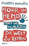 Mohr im Hemd oder Wie ich auszog, die Welt zu retten: R