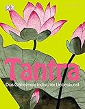 Tantra: Das Geheimnis indischer Liebesk