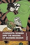 Jugendstil Women and the Making of Modern Design (Cultural Histories of Design) (English Edition)