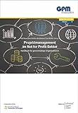 Projektmanagement im Not for Profit-Sektor: Handbuch für gemeinnützige Organisationen (Praxis)