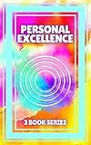PERSONAL EXCELLENCE: SERIES of 3 powerful BOOKS on PERSONAL DEVELOPMENT! Seek excellence! (English Edition)