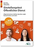 Einstellungstest Öffentlicher Dienst: Fit für den Eignungstest im Auswahlverfahren | Allgemeinwissen, Mathe, Sprache, Logik, Konzentration und mehr | Über 800 Aufgaben mit allen Lösungsweg