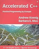 Accelerated C++: Practical Programming by Example (Addison-Wesley C++ In-Depth)