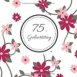 75. Geburtstag: Gästebuch zum Selbstgestalten und Eintragen von Glückwünschen | Format 21,5 x 21,5 cm | Motiv: Floral pink