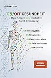 ON/OFF GESUNDHEIT. Den Körper neu erschaffen durch Ernährung: Wie Sie Immunsystem, Gehirn, Darm, Gefäße stärken und langsamer altern. Holen Sie sich einen leistungsfähigeren, besseren Körper zurück