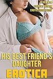 HIS BEST FRIEND’S DAUGHTER (OLDER MAN YOUNGER WOMAN EROTICA SHORT STORY) (STEAMY EROTIC ADULT STORIES Book 5) (English Edition)