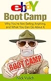 eBay Boot Camp: Why You’re Not Selling Anything, and What You Can Do About It (English Edition)