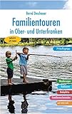 Familientouren in Ober- und Unterfranken: 74 Ausflugstipp