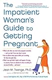 The Impatient Woman's Guide to Getting Preg