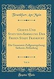 Gesetz-Und Statuten-Sammlung Der Freien Stadt Frankfurt, Vol. 6: Die Gesammte Zollgesetzgebung; Siebente Abtheilung (Classic Reprint)