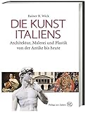 Die Kunst Italiens: Architektur, Malerei, Plastik von der Antike bis heute: Architektur, Malerei und Plastik von der Antike b