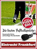 Eintracht Frankfurt - Die besten & lustigsten Fussballersprüche und Zitate: Witzige Sprüche aus Bundesliga und Fußball von Axel Kruse bis Jörg Berg