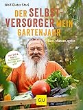 Der Selbstversorger: Mein Gartenjahr: Säen, pflanzen, ernten. Inkl. DVD und App zur Gartenpraxis: Storl zeigt, wie's geht! (GU Garten Extra)