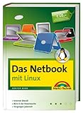 Das Netbook - mit Linux - für alle Modelle der Mini-Notebooks und UMPCs: Internet überall, Büro in der Hosentasche, Vergnügen jederzeit (Sonstige Bücher M+T)