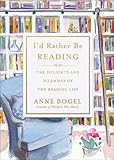 I'd Rather Be Reading: The Delights and Dilemmas of the Reading L