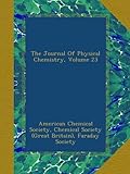 The Journal Of Physical Chemistry, Volume 23