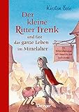 Der kleine Ritter Trenk und fast das ganze Leben im Mittelalter: Ein Ritterabenteuer mit ziemlich viel Sachw