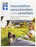 Immobilien verschenken und vererben: Wertermittlung - Nachlass prüfen - Unerwünschte Erben verhindern - Steuer- und Erbrecht innerhalb und außerhalb ... ermitteln, Nachlass prüfen, Steuern sp