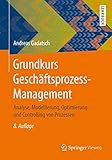 Grundkurs Geschäftsprozess-Management: Analyse, Modellierung, Optimierung und Controlling