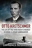 Otto Kretschmer: The Life of the Third Reich's Highest Scoring U-Boat Commander (English Edition)