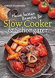 Meine besten Rezepte für Slow Cooker und Schongarer: Langsam kochen für mehr Geschmack. Mehr Aroma durch die Niedrigtemperatur-M
