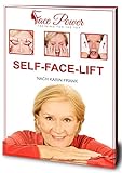 Self-Face-Lift: Gesichtsmuskeltraining mit Übungen für ein jugendliches Aussehen: Das wahre Alter erkennt man im Gesicht: Warum trainieren wir nur Bauch, Beine, Po?