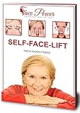 Self-Face-Lift: Gesichtsmuskeltraining mit Übungen für ein jugendliches Aussehen: Das wahre Alter erkennt man im Gesicht: Warum trainieren wir nur Bauch, Beine, Po?