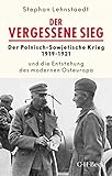 Der vergessene Sieg: Der Polnisch-Sowjetische Krieg 1919-20 und die Entstehung des modernen Osteuropa (Beck Paperback)