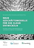 Neue Geschäftsmodelle für die Cloud entwickeln.: Methoden, Modelle und Erfahrungen für 'Software-as-a-Service' im U