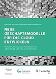 Neue Geschäftsmodelle für die Cloud entwickeln.: Methoden, Modelle und Erfahrungen für 'Software-as-a-Service' im U