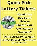 Quick Pick Lottery Tickets: Should You Buy Quick Picks or Choose Your Own Lottery Numbers? Which Method Wins Major Lottery Jackpots More Often?