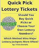 Quick Pick Lottery Tickets: Should You Buy Quick Picks or Choose Your Own Lottery Numbers? Which Method Wins Major Lottery Jackpots More Often?