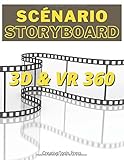 SCENARIO STORYBOARD 3D & VR 360: Ecrire son scénario et concevoir son Storyboard pour un film 3D ou VR 360