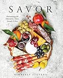 Savor: Entertaining with Charcuterie, Cheese, Spreads & More! (Cookbook for Entertaining, Recipes for Groups, Hosting Events, Easy Cooking, Appetizers and Hors Devours)