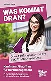 Was kommt dran? Ohne Prüfungsangst in IHK-Abschlussprüfung Kaufmann/Kauffrau für Büromanagement: Kundenbeziehungsprozesse, Wirtschafts- und Sozialk