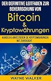 Der definitive Leitfaden zur Beherrschung von Bitcoin & Kryptowährungen: Handeln & Investieren Sie Kryptowährungen Mit Z