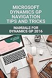 Microsoft Dynamics GP Navigation Tips And Tricks: Manuals For Dynamics GP 2016: The Microsoft Dynamics Gp Security Manual (English Edition)