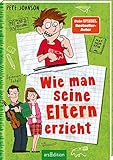 Wie man seine Eltern erzieht (Eltern 1): Lustiges Kinderbuch voller Witz und Alltagschaos ab 10 J