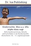 Kinderrechte. Was u.a. Ulla Jelpke dazu sagt: Reihe Quellensammlung: Aktuelle politische Reden in der Bundesrepublik Deutschland. (16. - 17. Legislaturperiode)