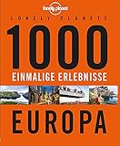 Lonely Planets 1000 einmalige Erlebnisse Europa (Lonely Planet Reiseführer)