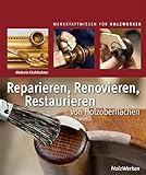 Reparieren, Renovieren, Restaurieren: von Holzob