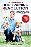 Zak George's Dog Training Revolution: The Complete Guide to Raising the Perfect Pet with L